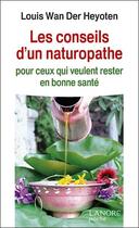 Couverture du livre « Les conseils d'un naturopathe ; pour ceux qui veulent rester en bonne santé » de Louis Wan Der Heyoten aux éditions Lanore