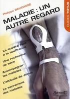 Couverture du livre « Maladie : un autre regard » de Philippe Baudasse aux éditions Jubile