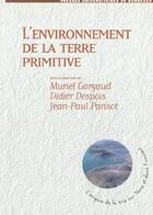 Couverture du livre « Environnement terre primitive. » de Gargaud.Despois.Pari aux éditions Pu De Bordeaux