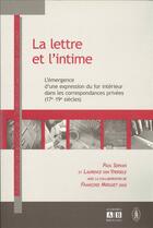 Couverture du livre « La lettre et l'intime : L'émergence d'une expression du for intérieur dans les correspondances privées (17°-19° siècles) » de Francoise Mirguet et Paul Servais et Laurence Van Ypersel aux éditions Academia