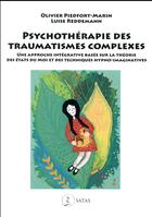 Couverture du livre « Psychothérapie des traumatismes complexes ; une approche intégrative basée sur la théorie des états du moi et des techniques hypno-imaginatives » de Olivier Piedfort-Marin et Luise Reddemann aux éditions Satas