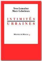 Couverture du livre « Intimités urbaines » de Marc Le Boiteux et Yves Lemoine aux éditions Michel De Maule