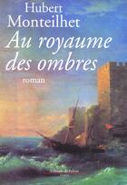 Couverture du livre « Au royaume des ombres » de Hubert Monteilhet aux éditions Fallois