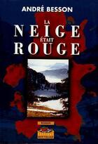 Couverture du livre « NEIGE ETAIT ROUGE (LA) » de Andre Besson aux éditions Mon Village