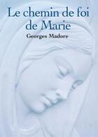 Couverture du livre « Le chemin de foi de Marie » de Georges Madore aux éditions Novalis