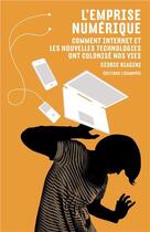 Couverture du livre « L'emprise numérique ; comment internet et les nouvelles technologies ont colonisé nos vies » de Cedric Biagini aux éditions L'echappee