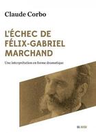 Couverture du livre « L'échec de Félix-Gabriel Marchand : une interprétation en forme dramatique » de Claude Corbo aux éditions Del Busso