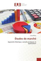 Couverture du livre « Études de marché ; approche théorique, conseils pratiques et applications » de Laura Marcu aux éditions Editions Universitaires Europeennes