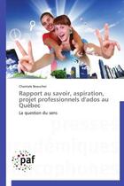 Couverture du livre « Rapport au savoir, aspiration, projet professionnels d'ados au Québec » de Chantale Beaucher aux éditions Presses Academiques Francophones