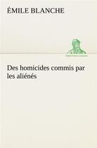 Couverture du livre « Des homicides commis par les alienes » de Blanche Emile aux éditions Tredition