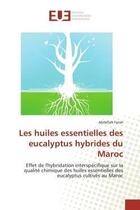 Couverture du livre « Les huiles essentielles des eucalyptus hybrides du maroc - effet de l'hybridation interspecifique su » de Farah Abdellah aux éditions Editions Universitaires Europeennes