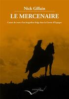 Couverture du livre « Le mercenaire ; carnet de route d'un brigadiste dans la guerre d'Espagne » de Nick Gillain aux éditions Interfolio Livres