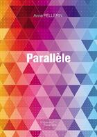 Couverture du livre « Parallèle » de Anne Pellerin aux éditions Baudelaire