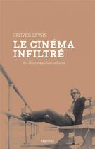 Couverture du livre « Le cinéma infiltré ; un nouveau journalisme » de Lewis Grover aux éditions Capricci