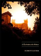 Couverture du livre « L'écrivain et le prince » de Florent Gautier aux éditions Librinova