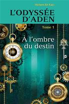 Couverture du livre « L'odyssee d'aden, tome 1 - a l'ombre du destin » de Ait Kaci Hichem aux éditions Librinova