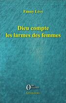 Couverture du livre « Dieu compte les larmes des femmes » de Fanny Levy aux éditions Orizons
