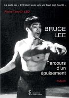 Couverture du livre « Bruce lee - parcours d'un epuisement » de Di Leo Pierre-Tony aux éditions Sydney Laurent