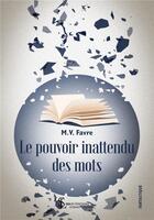 Couverture du livre « Le pouvoir inattendu des mots » de Favre M.V aux éditions Sydney Laurent