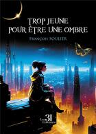 Couverture du livre « Trop jeune pour être une ombre » de Francois Soulier aux éditions Les Trois Colonnes