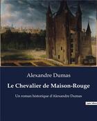 Couverture du livre « Le Chevalier de Maison-Rouge : Un roman historique d'Alexandre Dumas » de Alexandre Dumas aux éditions Culturea