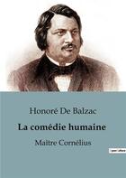 Couverture du livre « La comédie humaine : Maître Cornélius » de Honoré De Balzac aux éditions Culturea