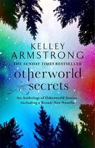 Couverture du livre « OTHERWORLD SECRETS » de Kelley Armstrong aux éditions Orbit Uk