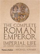 Couverture du livre « The complete roman emperor imperial life at court and on campaign » de Sommer Michael aux éditions Thames & Hudson