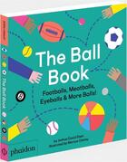 Couverture du livre « The ball book ; footballs, meatballs, eyeballs & more balls! » de Joshua David Stein et Marcus Oakley aux éditions Phaidon Jeunesse