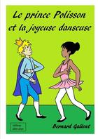 Couverture du livre « Le prince polisson et la joyeuse danseuse » de Bernard Gallent aux éditions Lulu