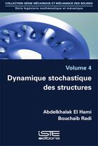 Couverture du livre « Dynamique stochastique des structures » de Bouchaib Radi et Abdelkhalac El Hami aux éditions Iste