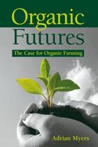 Couverture du livre « Organic Futures » de Myers Adrian aux éditions Uit Cambridge Ltd.