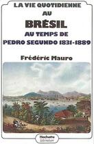 Couverture du livre « La vie quotidienne au Brésil au temps de Pedro Segundo 1831 - 1889 » de Frederic Maure aux éditions Hachette Litteratures