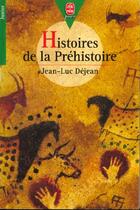 Couverture du livre « Histoires de la prehistoire » de Dejean-J.L aux éditions Le Livre De Poche Jeunesse