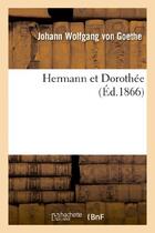 Couverture du livre « Hermann et Dorothée (édition 1866) » de Johann Wolfgang Von Goethe aux éditions Hachette Bnf