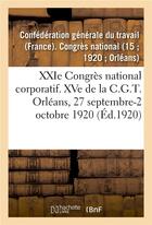 Couverture du livre « XXIe Congrès national corporatif. XVe de la C.G.T., compte-rendu des travaux : Orléans, 27 septembre-2 octobre 1920 » de Confédération Générale Du Travail aux éditions Hachette Bnf