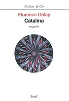 Couverture du livre « Catalina. enquete » de Florence Delay aux éditions Seuil