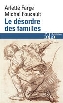 Couverture du livre « Le désordre des familles ; lettres de cachet des archives de la Bastille au XVIIIe siècle » de Michel Foucault et Arlette Farge aux éditions Gallimard