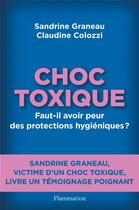 Couverture du livre « Choc toxique : faut-il avoir peur des protections hygiéniques ? » de Claudine Colozzi et Sandrine Graneau aux éditions Flammarion