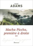 Couverture du livre « Machu Picchu, première à droite » de Mark Adams aux éditions Arthaud