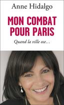 Couverture du livre « Mon combat pour Paris » de Anne Hidalgo aux éditions Flammarion