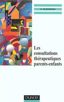 Couverture du livre « Les Consultations Therapeutiques Parents-Enfants » de Gerard Bleandonu aux éditions Dunod