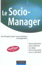 Couverture du livre « Le socio-manager - sociologies pour une pratique manageriale » de Valerie Boussard aux éditions Dunod