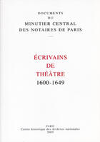 Couverture du livre « Ecrivains de theatre 1600-1649 - documents du minutier central des notaires de paris 2005 » de  aux éditions Archives Nationales