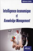 Couverture du livre « Intelligence économique et knowledge management » de Alphons Carlier aux éditions Afnor