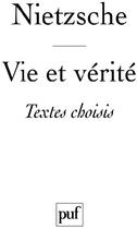 Couverture du livre « Vie et vérité ; textes choisis par Jean Granier » de Friedrich Nietzsche aux éditions Puf