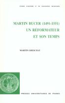 Couverture du livre « Martin bucer 1491-1551 ; un reformateur et son temps » de Martin Greschat aux éditions Puf