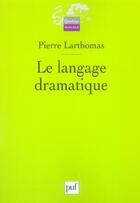 Couverture du livre « Le langage dramatique (2eme edition) - sa nature, ses procedes » de Pierre Larthomas aux éditions Puf