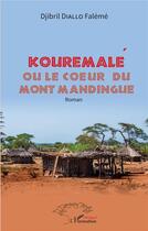 Couverture du livre « Kouremalé ou le coeur du mont mandingue : Roman » de Djibril Diallo Faleme aux éditions L'harmattan