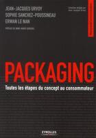 Couverture du livre « Packaging : toutes les étapes du concept au consommateur » de Jean-Jacques Urvoy et Sophie Sanchez aux éditions Eyrolles